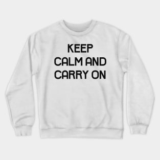 Keep calm and carry on Crewneck Sweatshirt